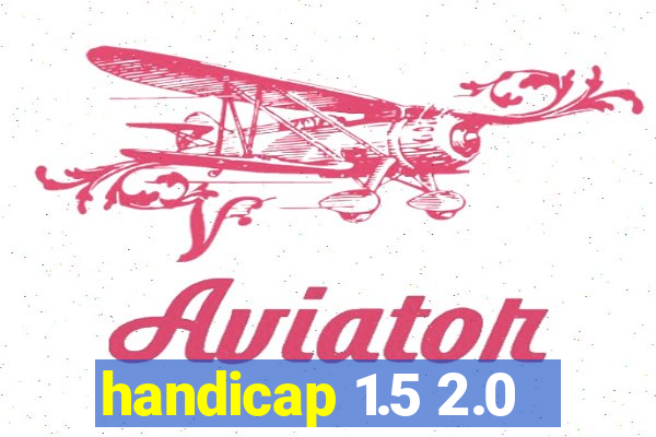 handicap 1.5 2.0